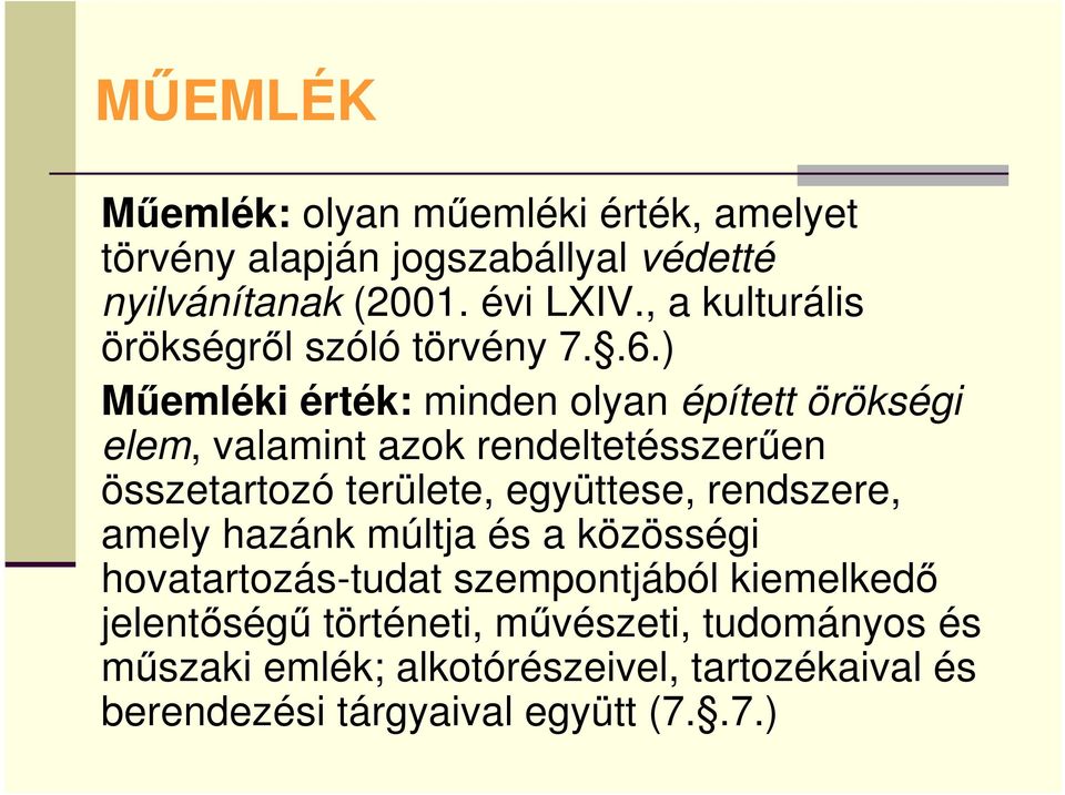 ) Mőemléki érték: minden olyan épített örökségi elem, valamint azok rendeltetésszerően összetartozó területe, együttese,