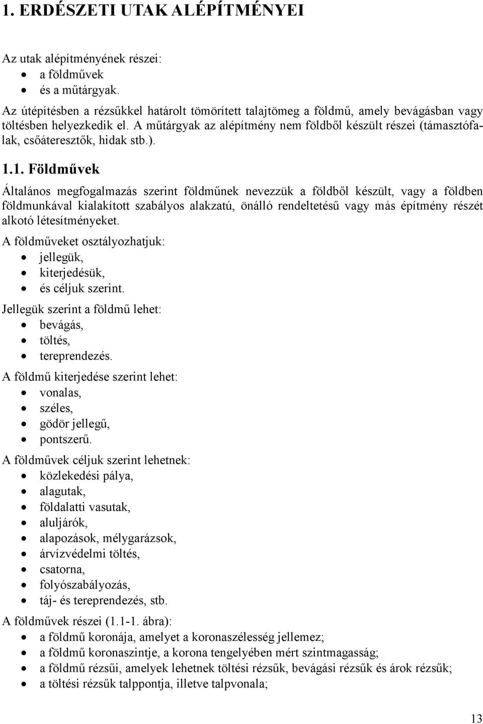 A műtárgyak az alépítmény nem földből készült részei (támasztófalak, csőáteresztők, hidak stb.). 1.