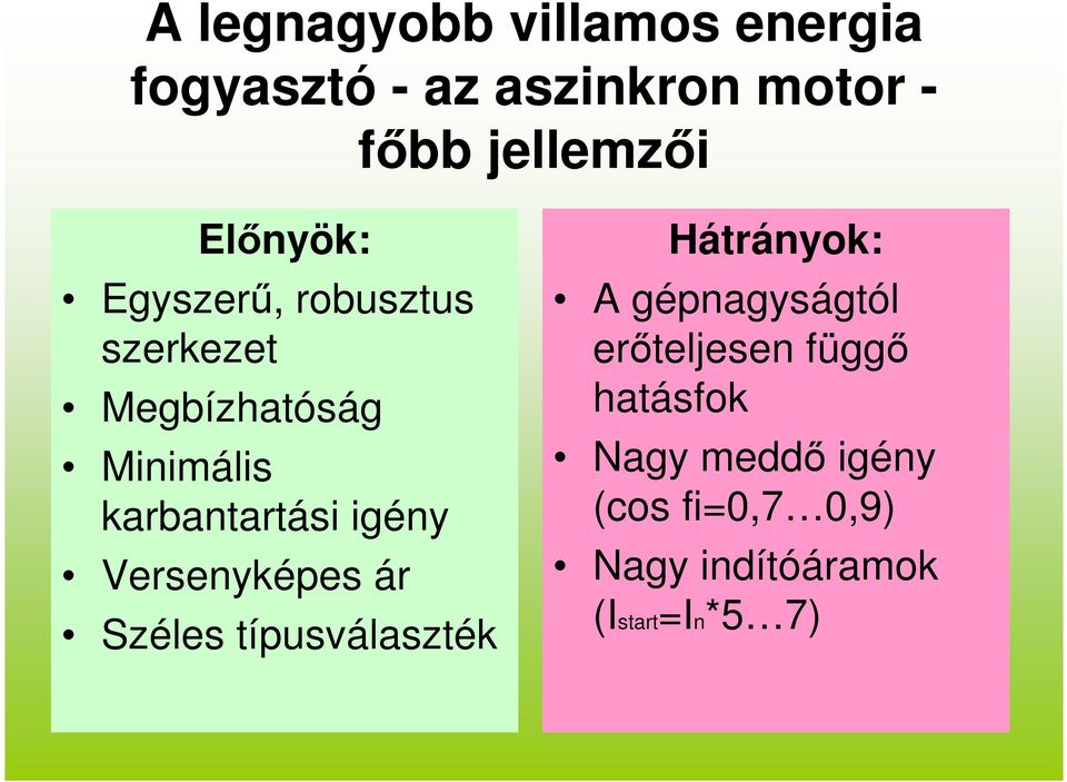 igény Versenyképes ár Széles típusválaszték Hátrányok: A gépnagyságtól