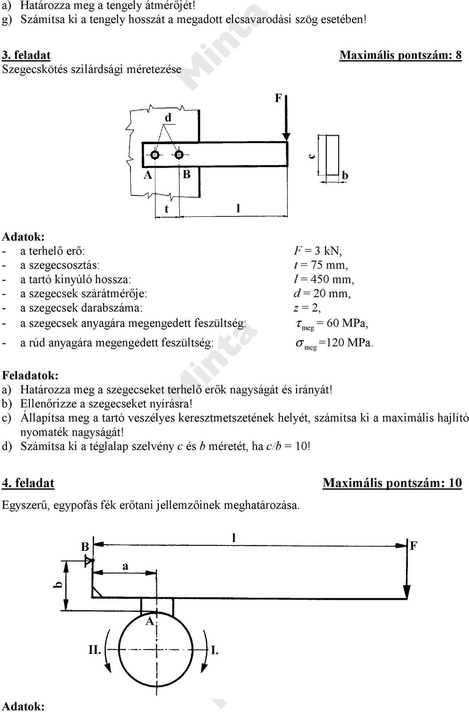 = 20 mm, - a szegecsek darabszáma: z = 2, - a szegecsek anyagára megengedett feszültség: τ meg = 60 MPa, - a rúd anyagára megengedett feszültség: σ meg =120 MPa.