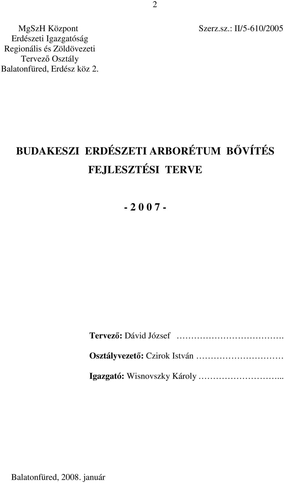 ERDÉSZETI ARBORÉTUM BİVÍTÉS FEJLESZTÉSI TERVE - 2 0 0 7 - Tervezı: Dávid