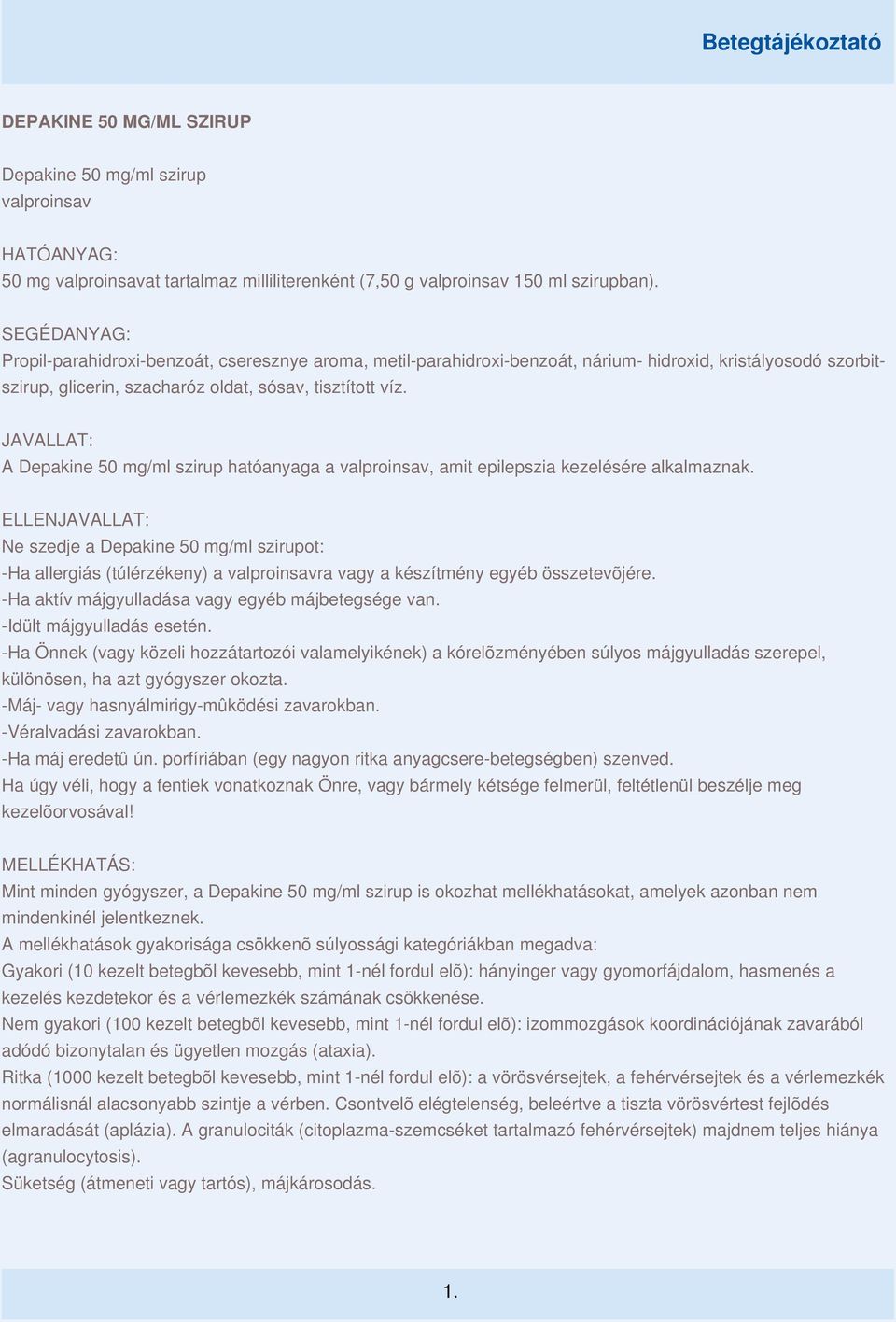 JAVALLAT: A Depakine 50 mg/ml szirup hatóanyaga a valproinsav, amit epilepszia kezelésére alkalmaznak.