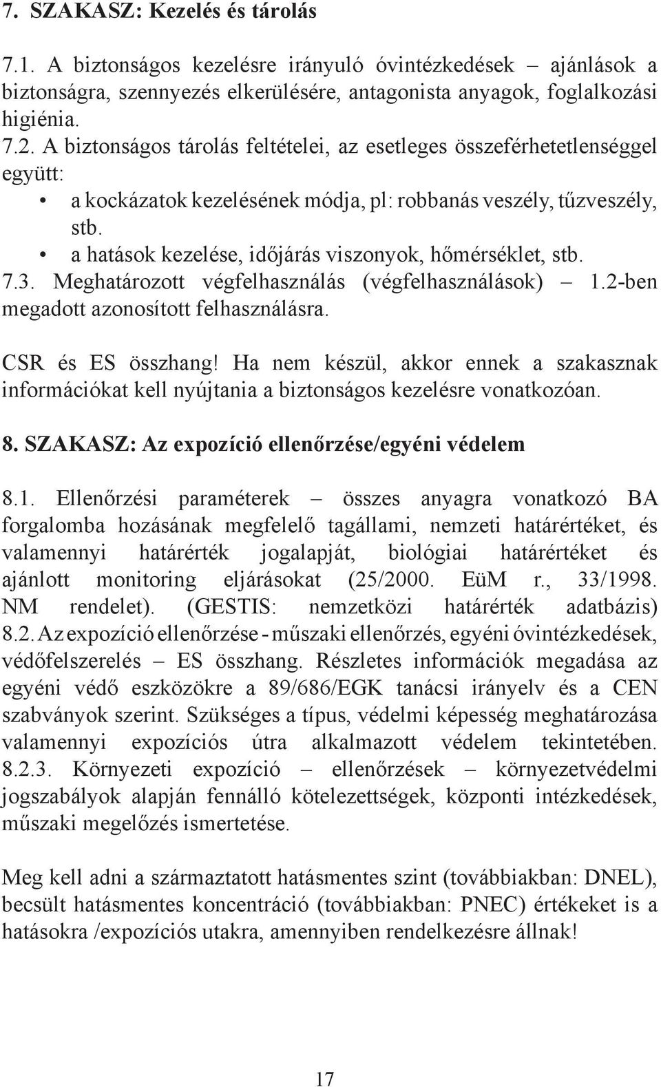 a hatások kezelése, időjárás viszonyok, hőmérséklet, stb. 7.3. Meghatározott végfelhasználás (végfelhasználások) 1.2-ben megadott azonosított felhasználásra. CSR és ES összhang!