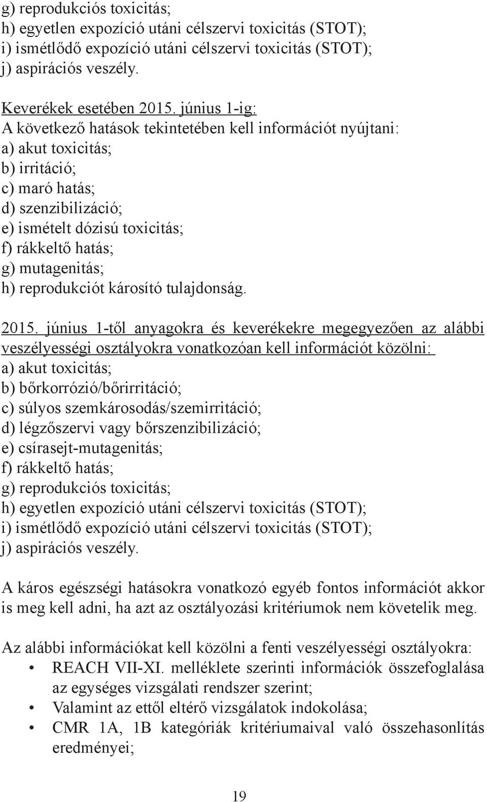 mutagenitás; h) reprodukciót károsító tulajdonság. 2015.