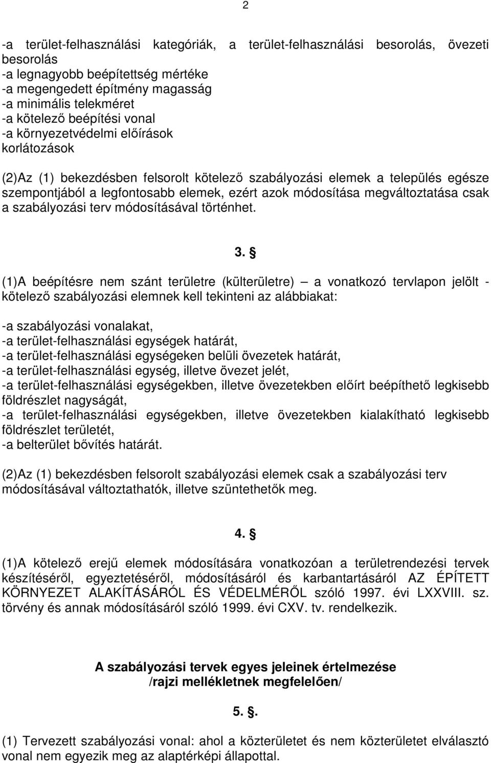 megváltoztatása csak a szabályozási terv módosításával történhet. 3.