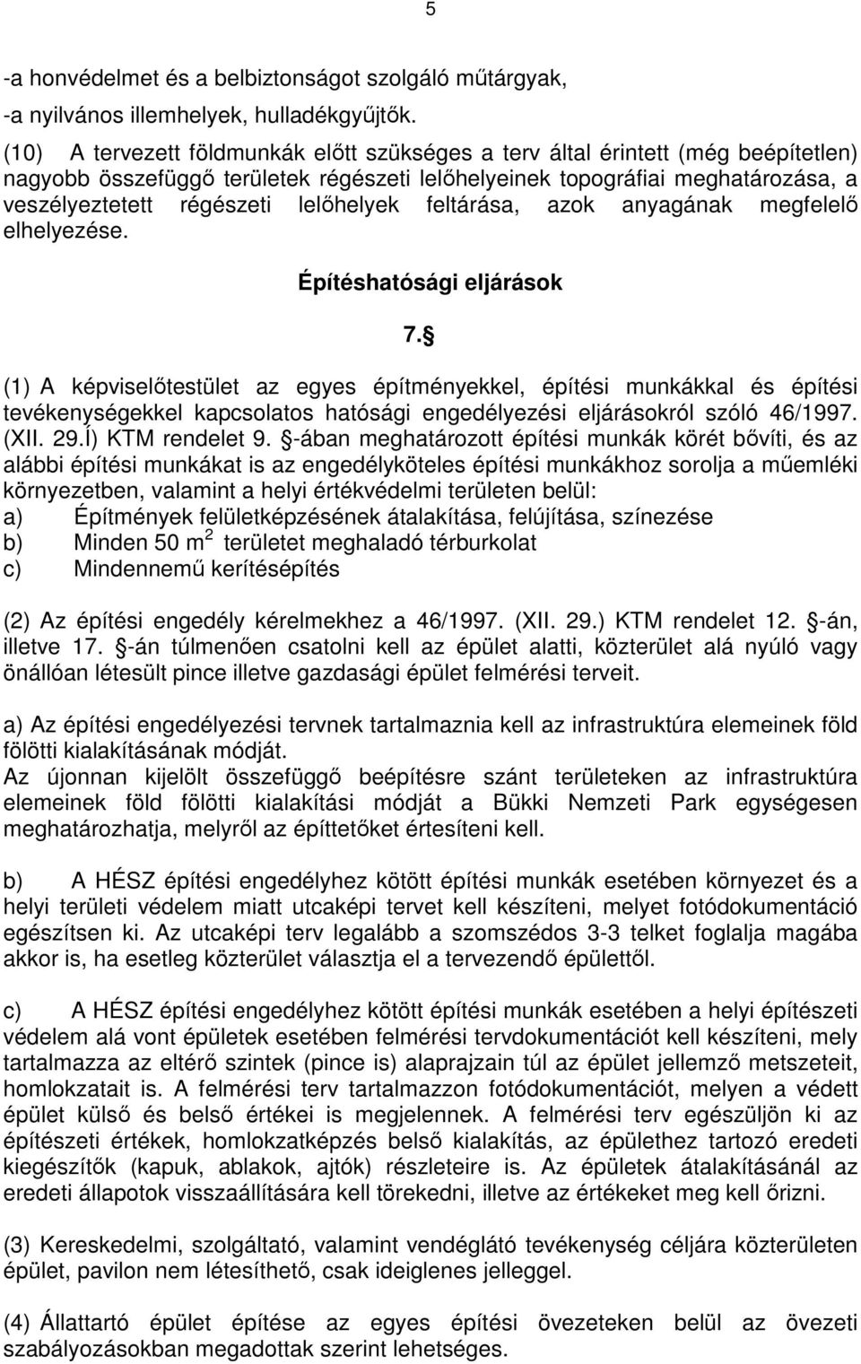 lelőhelyek feltárása, azok anyagának megfelelő elhelyezése. Építéshatósági eljárások 7.