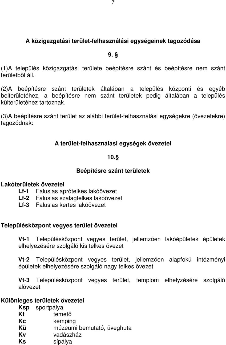 (3)A beépítésre szánt terület az alábbi terület-felhasználási egységekre (övezetekre) tagozódnak: A terület-felhasználási egységek övezetei 10.