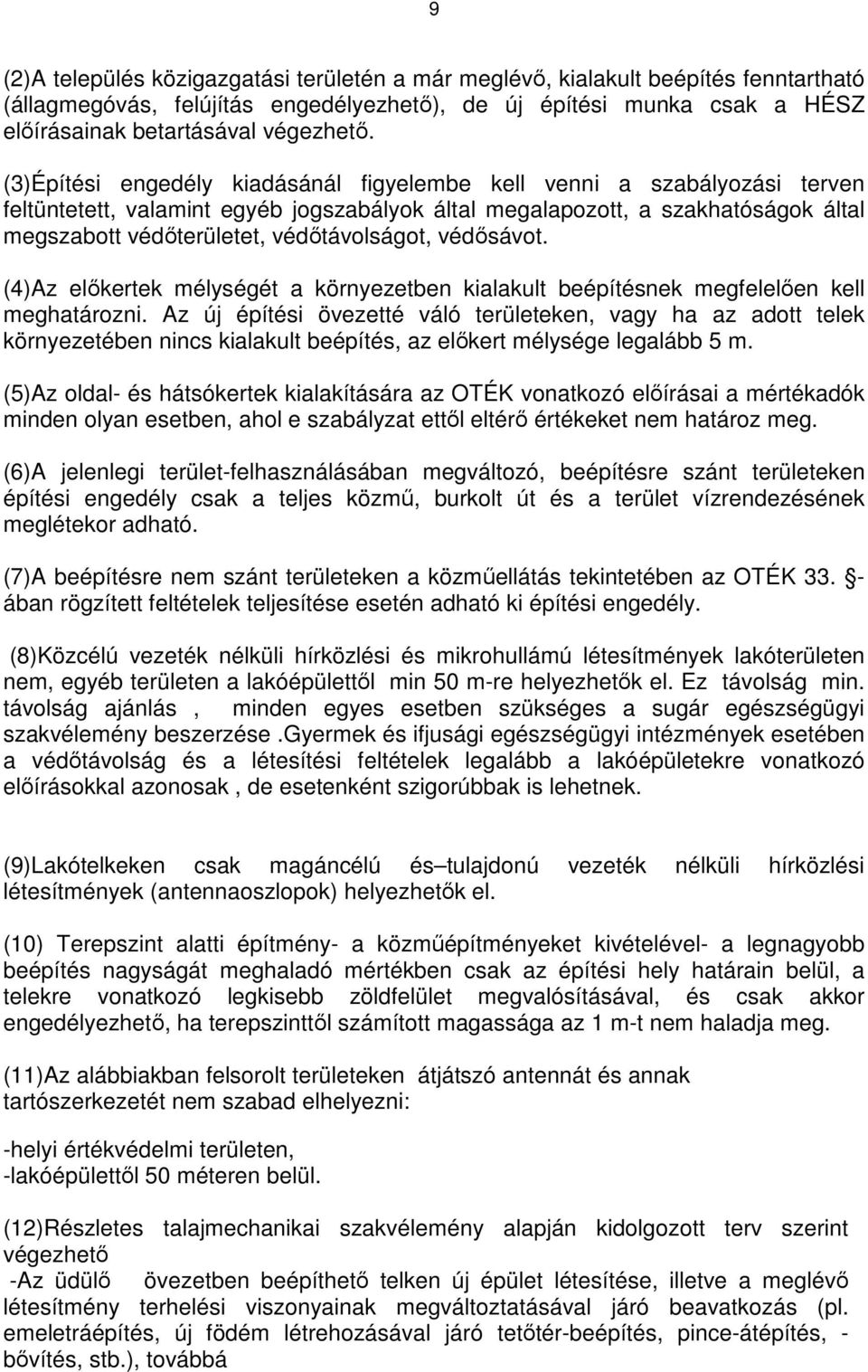 védőtávolságot, védősávot. (4)Az előkertek mélységét a környezetben kialakult beépítésnek megfelelően kell meghatározni.