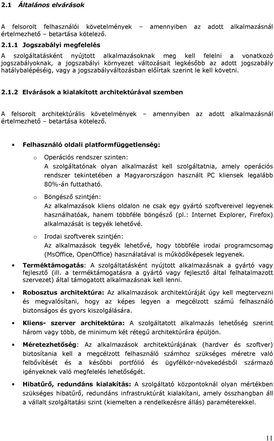 2 Elvárásk a kialakíttt architektúrával szemben A felsrlt architektúrális követelmények amennyiben az adtt alkalmazásnál értelmezhetı betartása kötelezı.