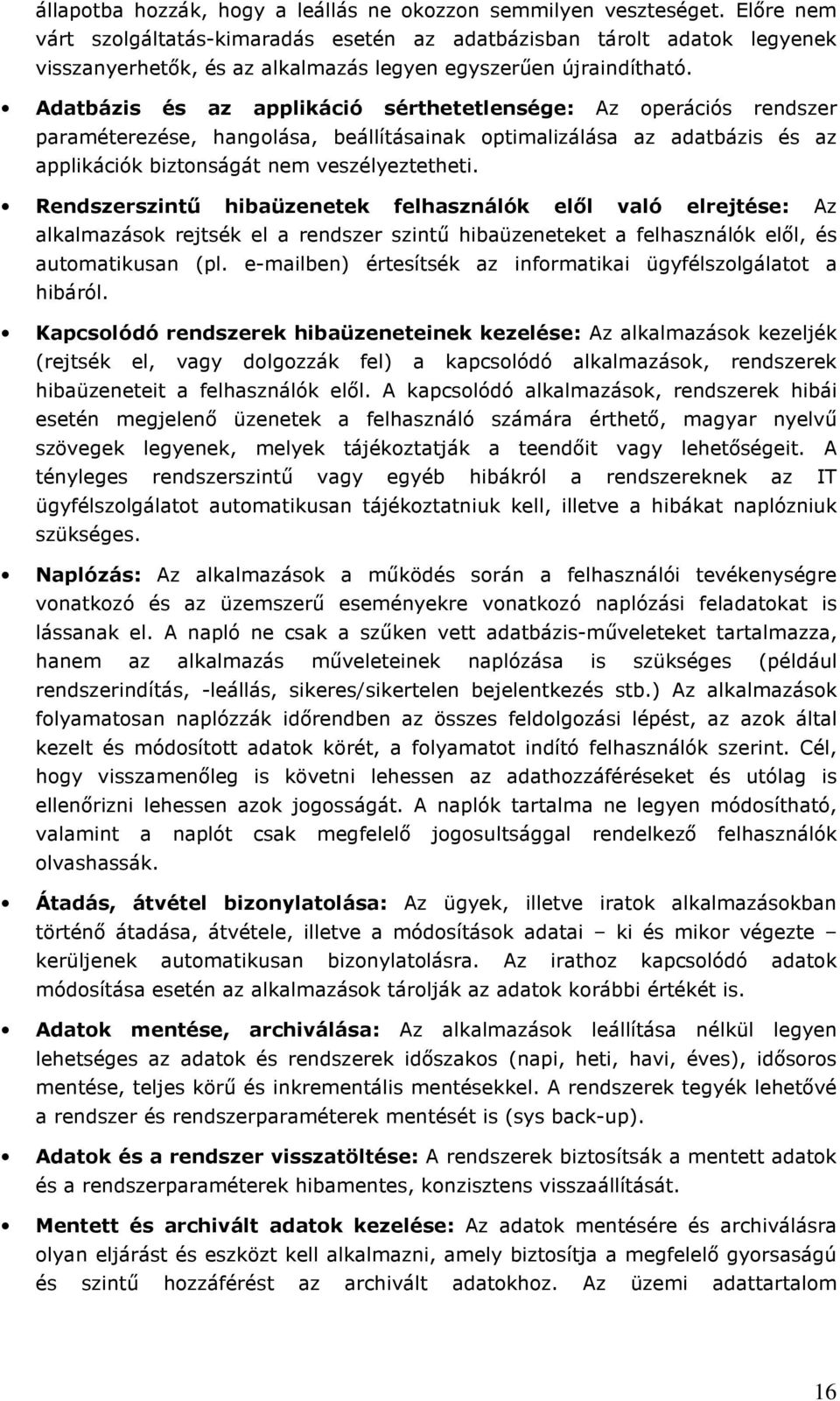 Adatbázis és az applikáció sérthetetlensége: Az perációs rendszer paraméterezése, hanglása, beállításainak ptimalizálása az adatbázis és az applikációk biztnságát nem veszélyeztetheti.