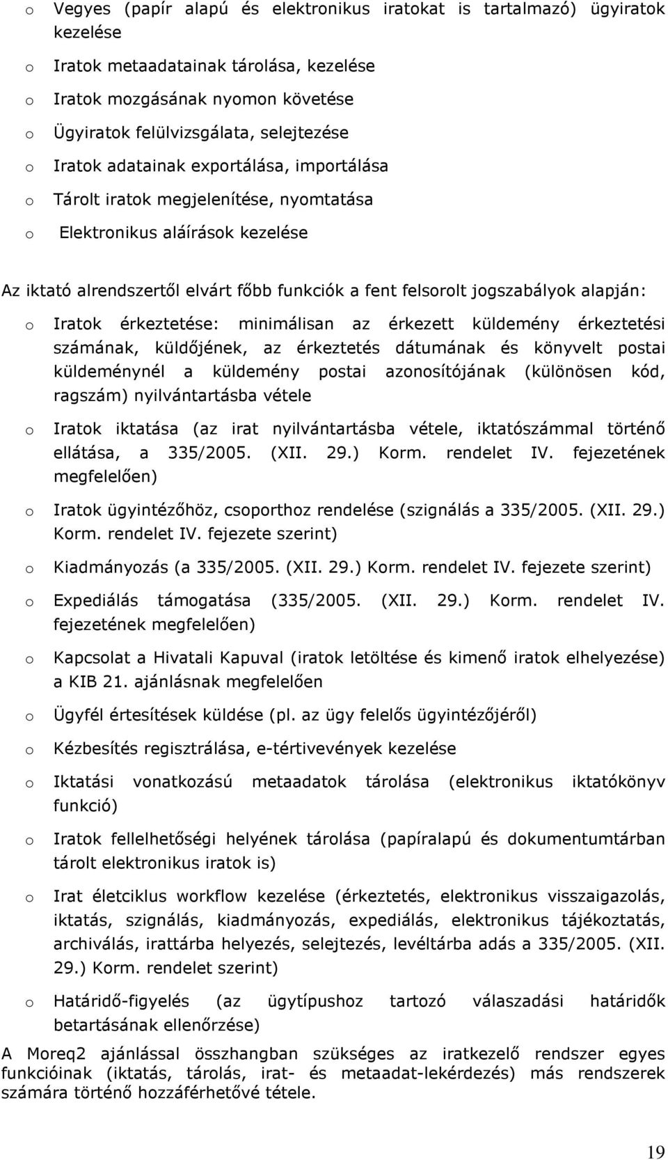 minimálisan az érkezett küldemény érkeztetési számának, küldıjének, az érkeztetés dátumának és könyvelt pstai küldeménynél a küldemény pstai aznsítójának (különösen kód, ragszám) nyilvántartásba