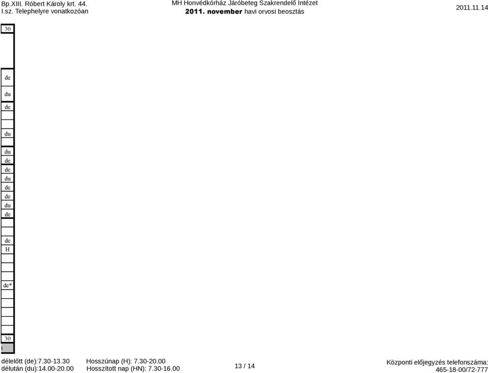 Hosszúnap (H): 7.-20.00 délután ():14.