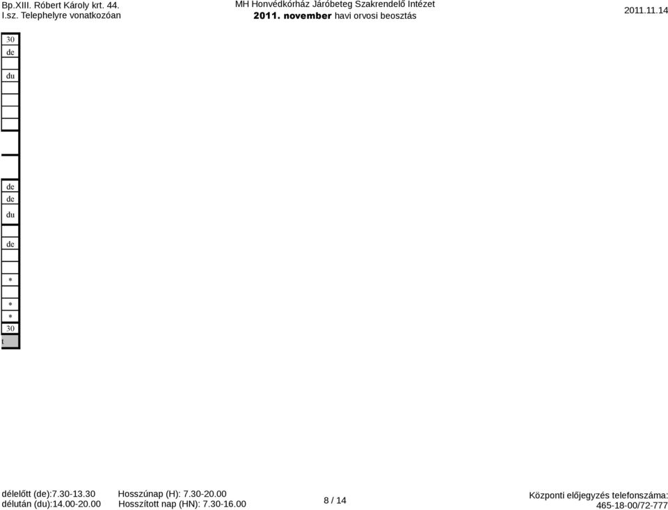 Hosszúnap (H): 7.-20.00 délután ():14.