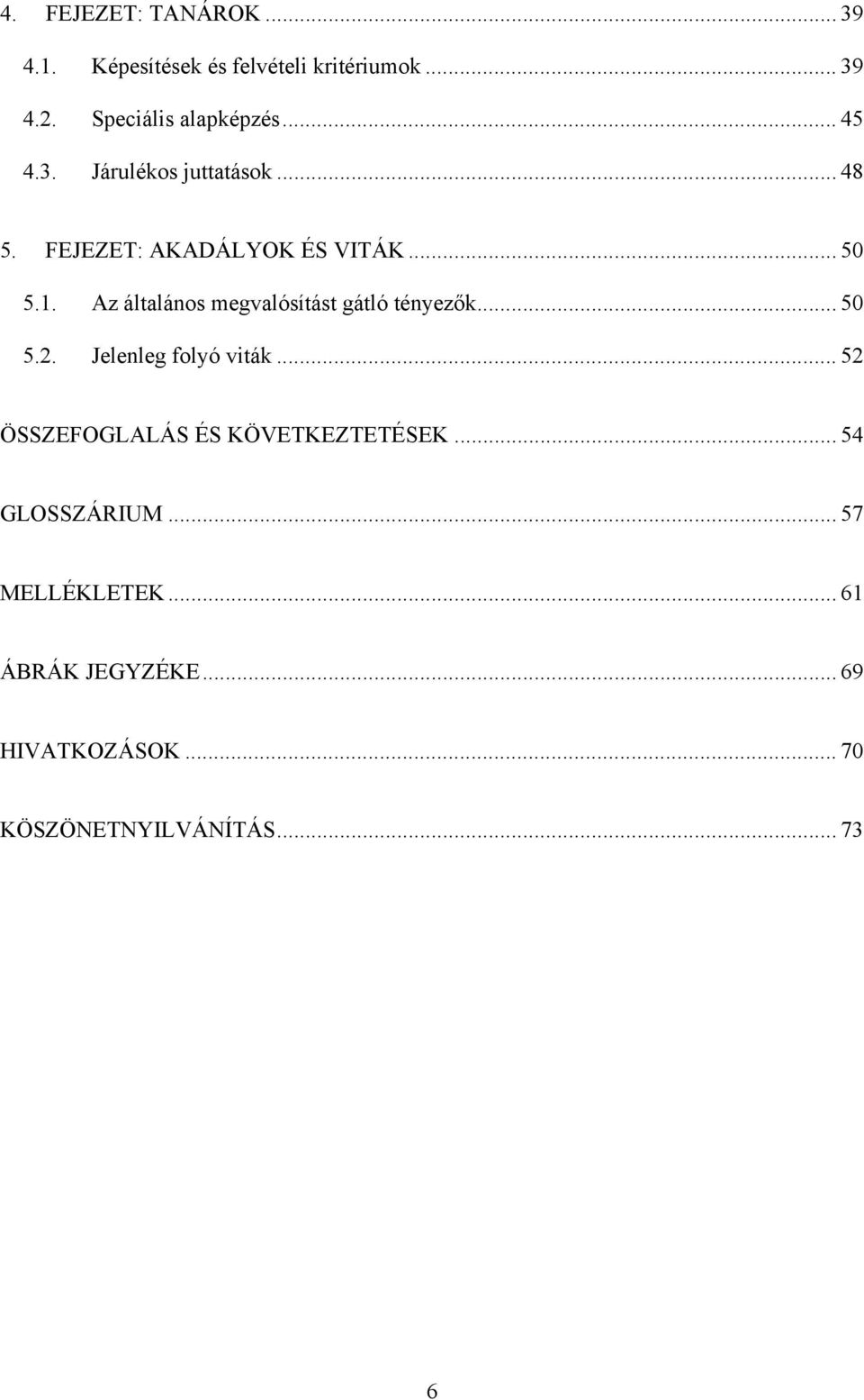 Az általános megvalósítást gátló tényezők... 50 5.2. Jelenleg folyó viták.