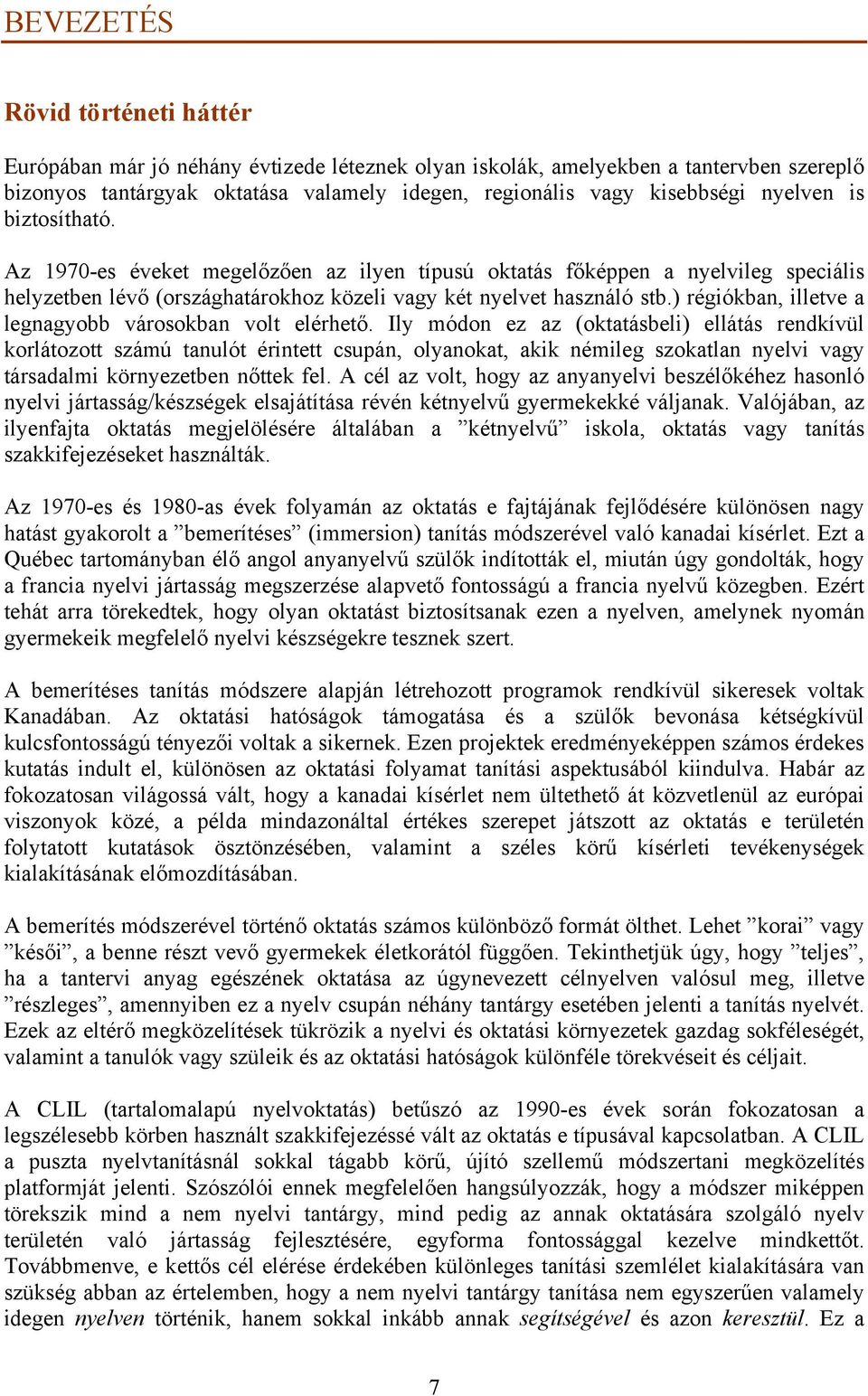 ) régiókban, illetve a legnagyobb városokban volt elérhető.