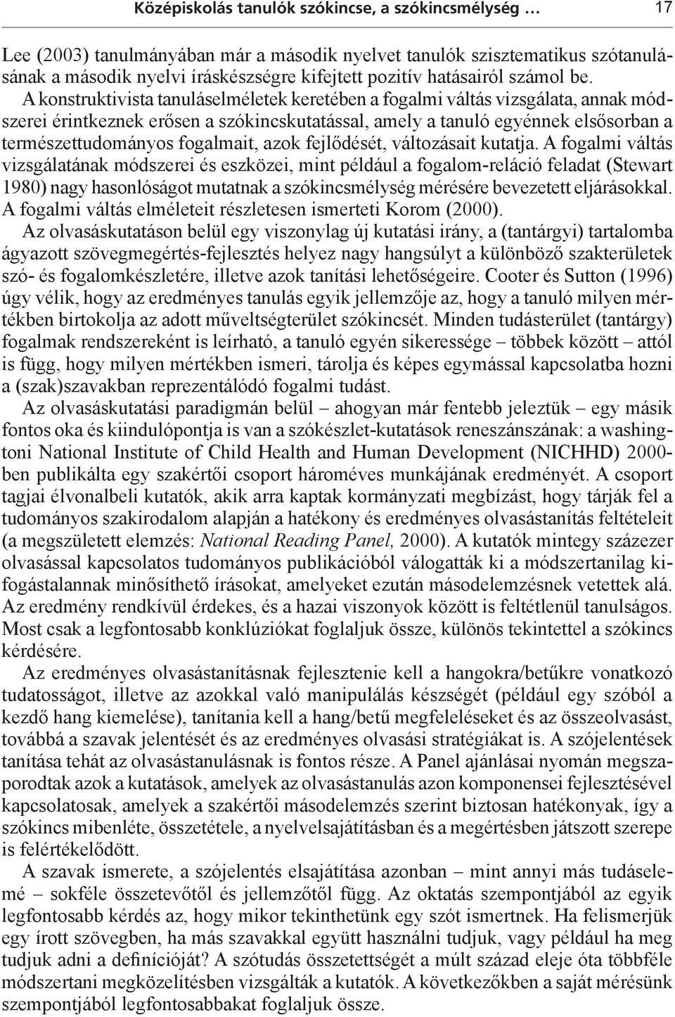 A konstruktivista tanuláselméletek keretében a fogalmi váltás vizsgálata, annak módszerei érintkeznek erősen a szókincskutatással, amely a tanuló egyénnek elsősorban a természettudományos fogalmait,