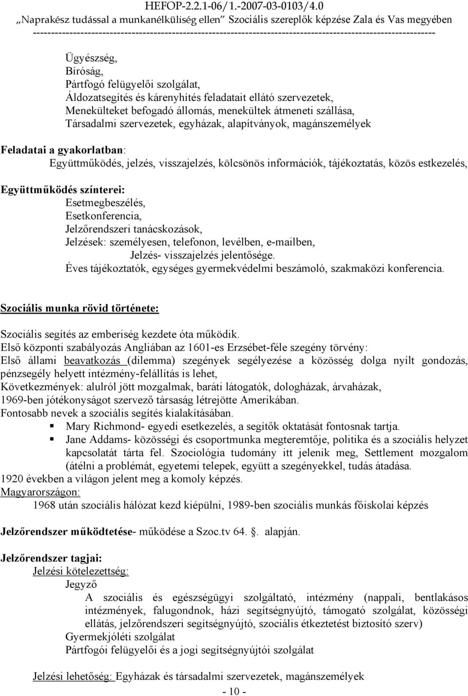 Esetkonferencia, Jelzırendszeri tanácskozások, Jelzések: személyesen, telefonon, levélben, e-mailben, Jelzés- visszajelzés jelentısége.