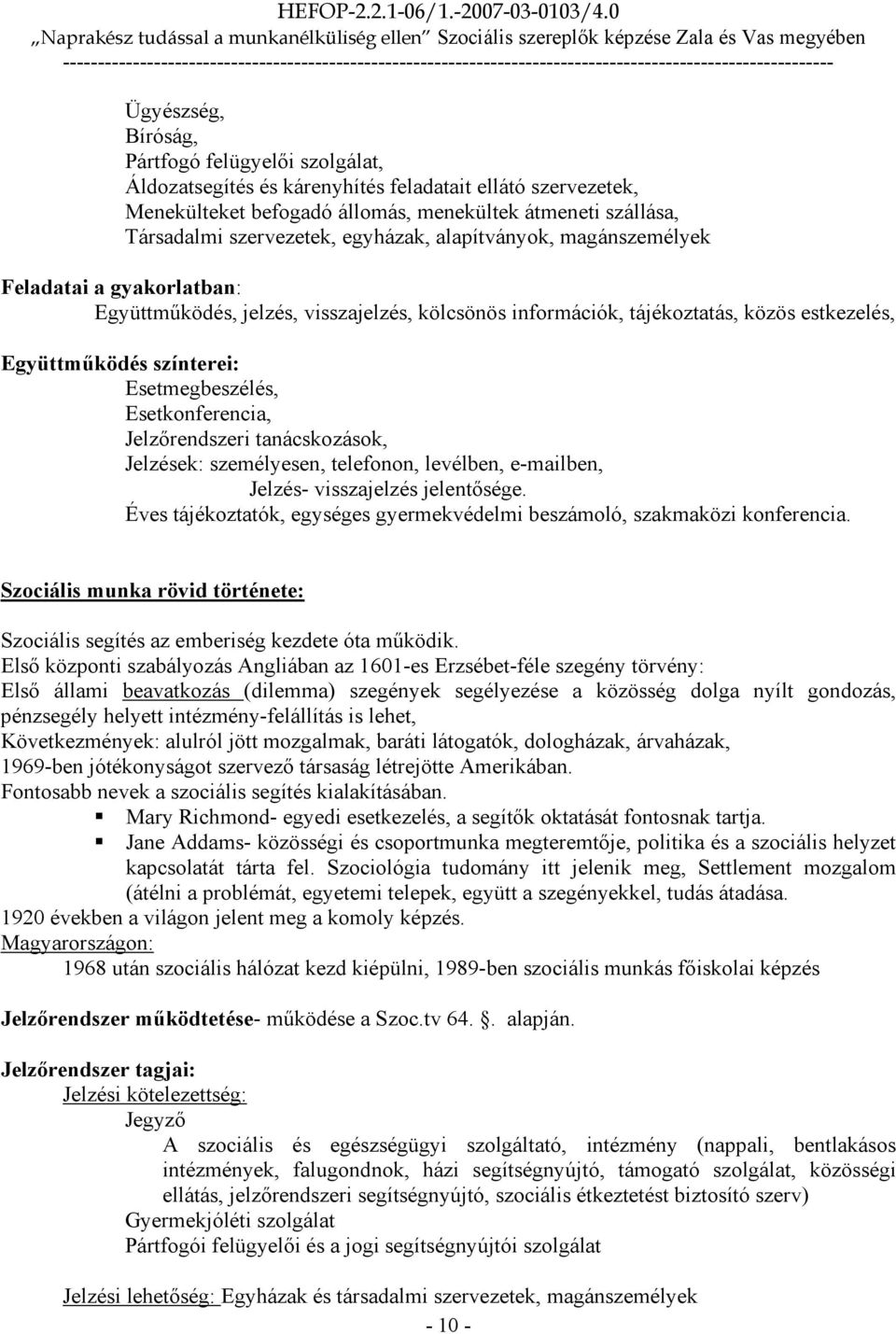 Esetkonferencia, Jelzırendszeri tanácskozások, Jelzések: személyesen, telefonon, levélben, e-mailben, Jelzés- visszajelzés jelentısége.