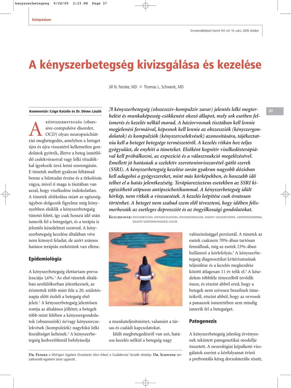 Döme László A kényszerbetegség (obsessive-compulsive disorder, OCD) olyan neuropszichiátriai megbetegedés, amelyben a beteget újra és újra visszatérô kellemetlen gondolatok gyötrik, illetve a beteg