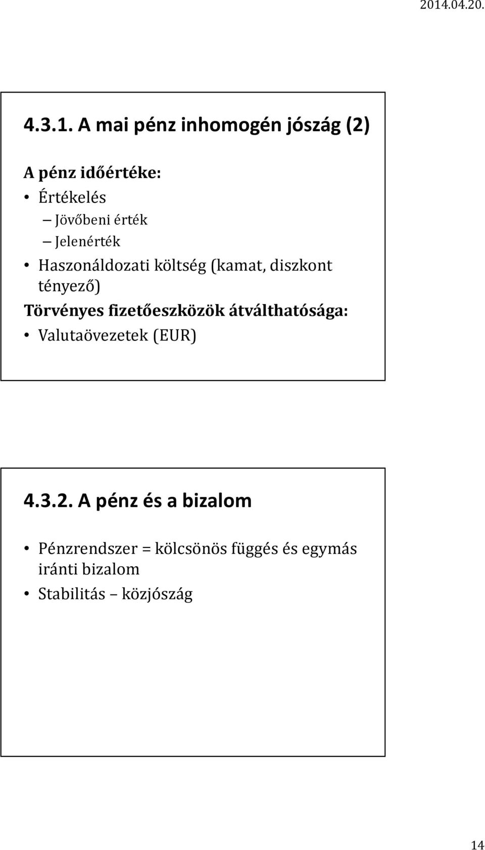 Jelenérték Haszonáldozati költség (kamat, diszkont tényező) Törvényes