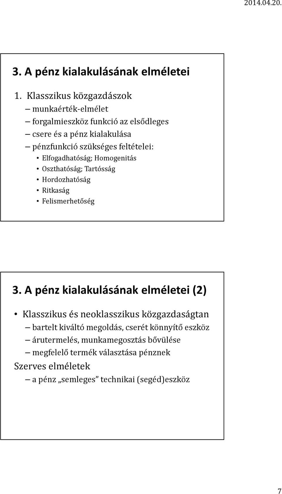 feltételei: Elfogadhatóság; Homogenitás Oszthatóság; Tartósság Hordozhatóság Ritkaság Felismerhetőség 3.