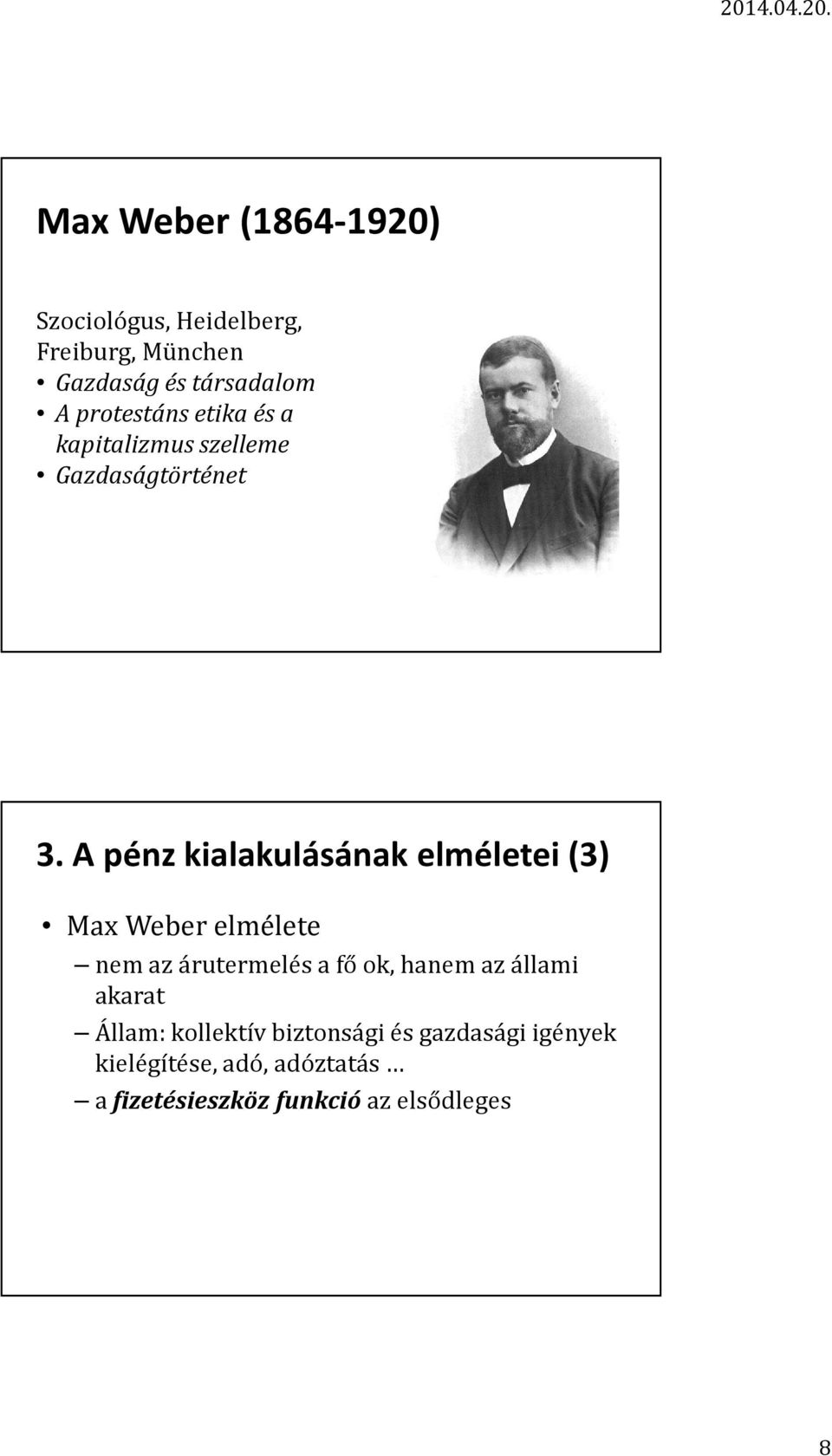 A pénz kialakulásának elméletei (3) Max Weber elmélete nem az árutermelés a fő ok, hanem az