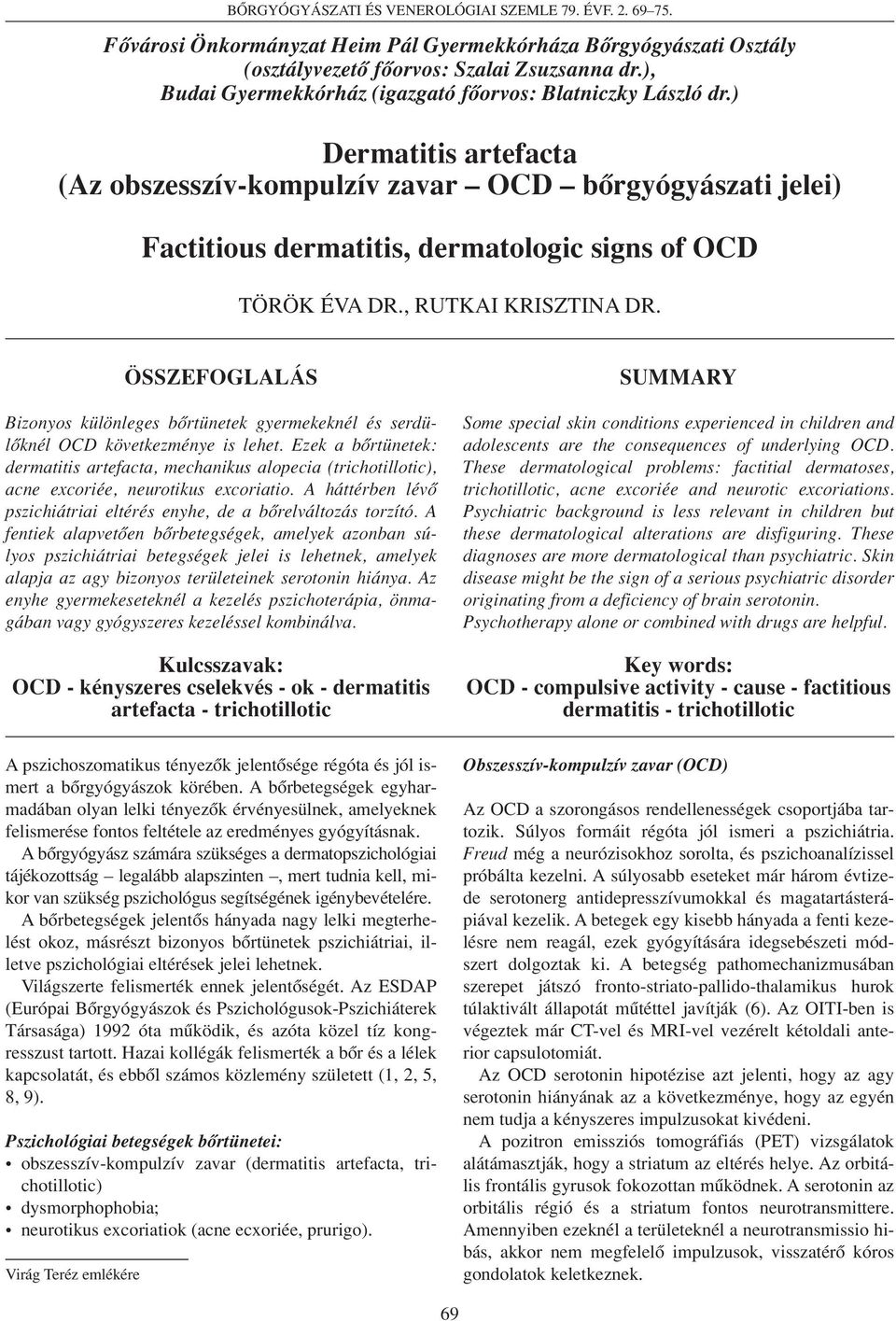 ) Dermatitis artefacta (Az obszesszív-kompulzív zavar OCD bôrgyógyászati jelei) Factitious dermatitis, dermatologic signs of OCD TÖRÖK ÉVA DR., RUTKAI KRISZTINA DR.