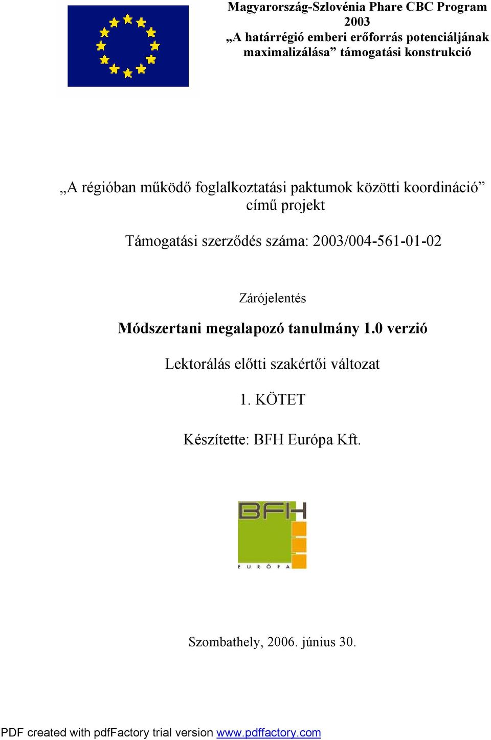 című projekt Támogatási szerződés száma: 2003/004-561-01-02 Zárójelentés Módszertani megalapozó
