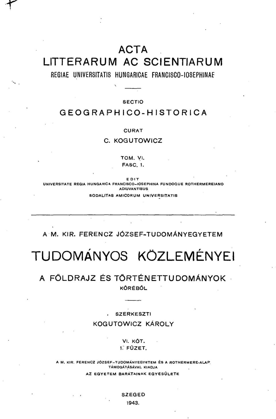 . EDIT UNIVERSITATE REGIA HUNGARICA FRANCISCO-IOSEPHINA FUNDOQUE ROTHERME REI ANO ADIUVANTIBUS SODALITAS AMICORUM UNIVERSITATIS A M. KIR.