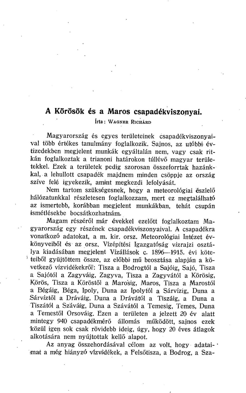 Ezek a területek pedig szorosan összeforrtak hazánkkal, a lehullott csapadék majdnem minden csöppje az ország szíve felé igyekezik, amimt megkezdi lefolyását.