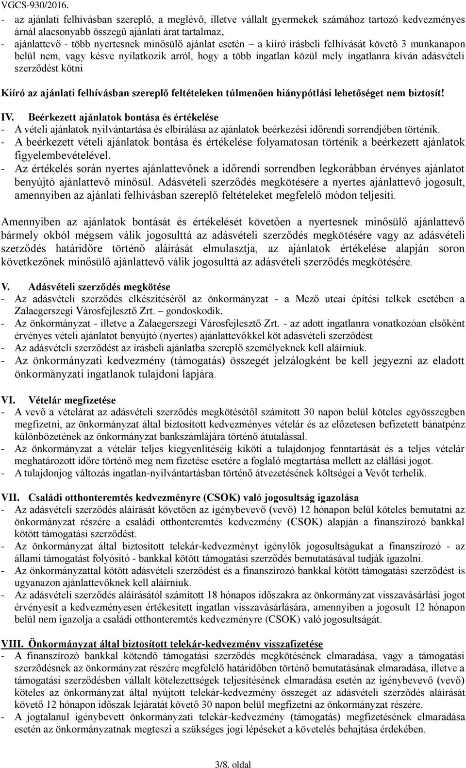 felhívásban szereplő feltételeken túlmenően hiánypótlási lehetőséget nem biztosít! IV.