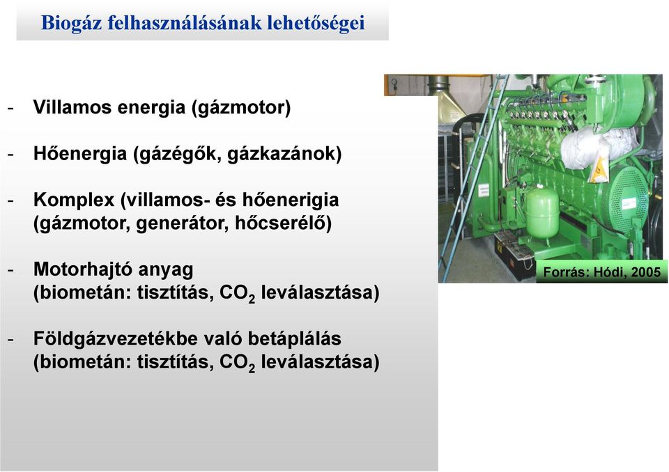 hőcserélő) - Motorhajtó anyag (biometán: tisztítás, CO 2 leválasztása) Forrás:
