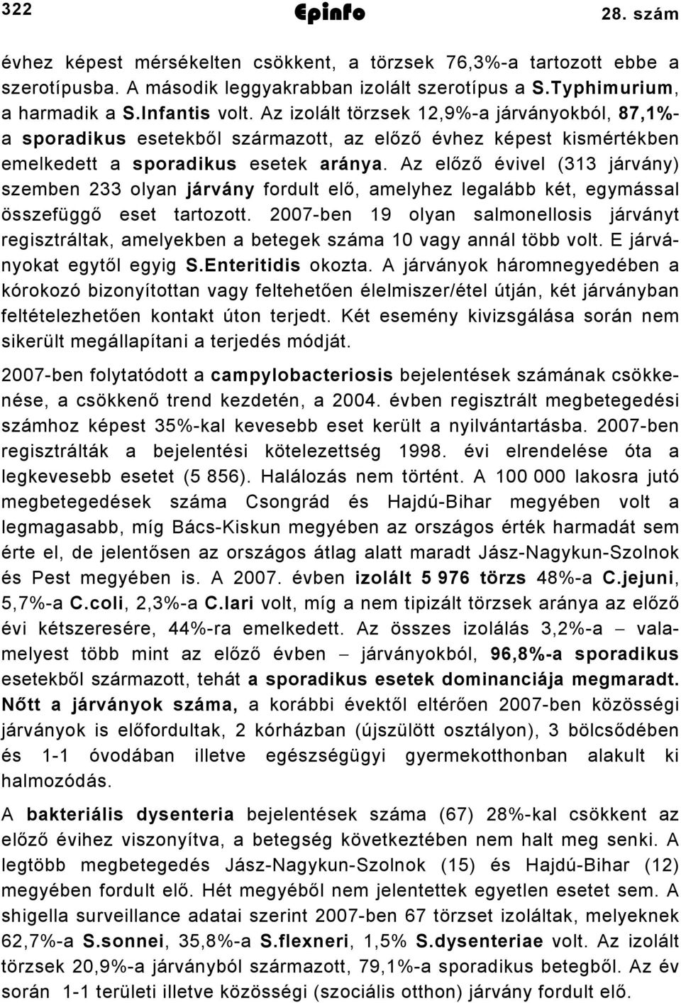 Az előző évivel (313 járvány) szemben 233 olyan járvány fordult elő, amelyhez legalább két, egymással összefüggő eset tartozott.