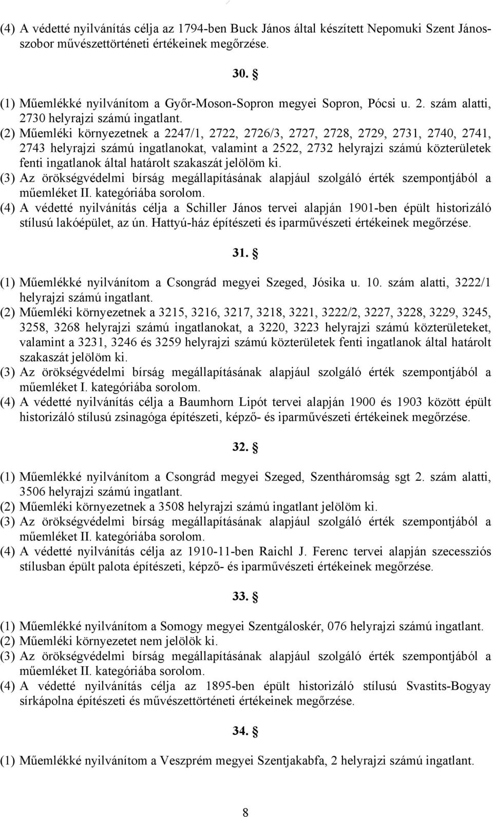 szám alatti, 2730 (2) Műemléki környezetnek a 2247/1, 2722, 2726/3, 2727, 2728, 2729, 2731, 2740, 2741, 2743 helyrajzi számú ingatlanokat, valamint a 2522, 2732 helyrajzi számú közterületek fenti