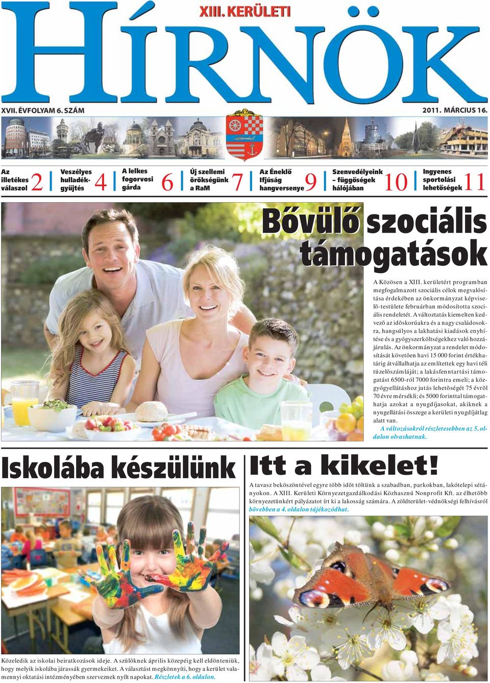 kerületért programban megfogalmazott szociális célok megvalósítása érdekében az önkormányzat képviselõ-testülete februárban módosította szociális rendeletét.