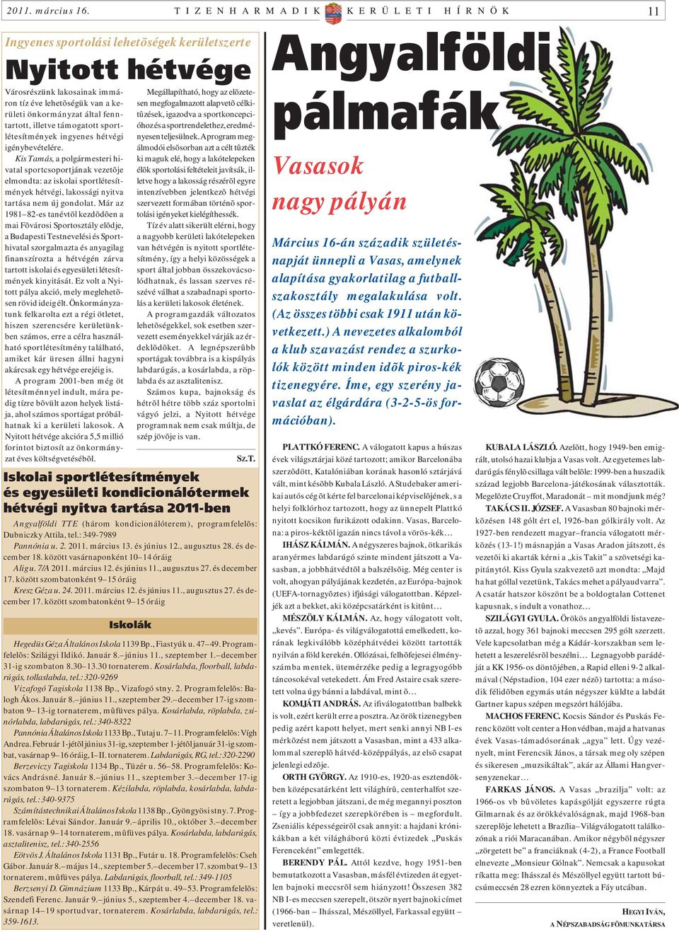 által fenntartott, illetve támogatott sportlétesítmények ingyenes hétvégi igénybevételére.