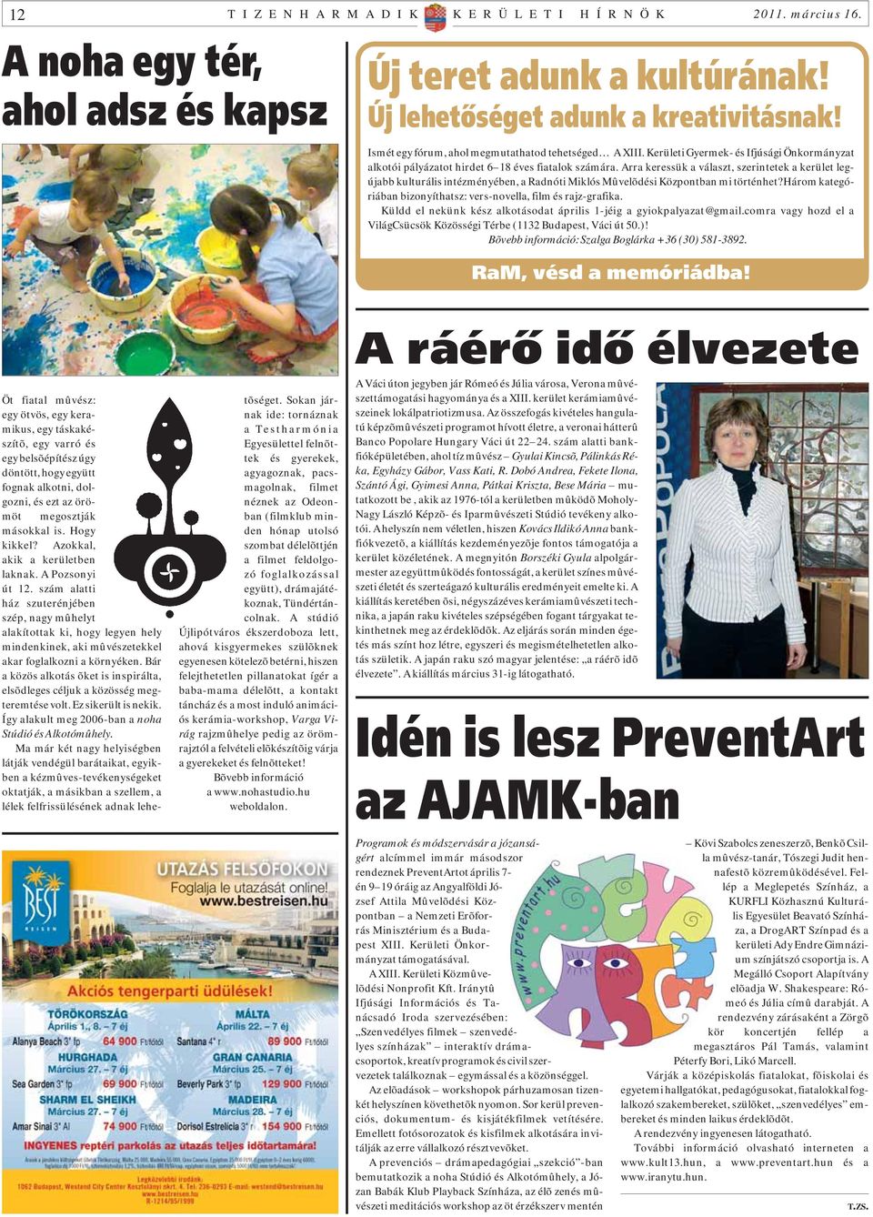 Arra keressük a választ, szerintetek a kerület legújabb kulturális intézményében, a Radnóti Miklós Mûvelõdési Központban mi történhet?