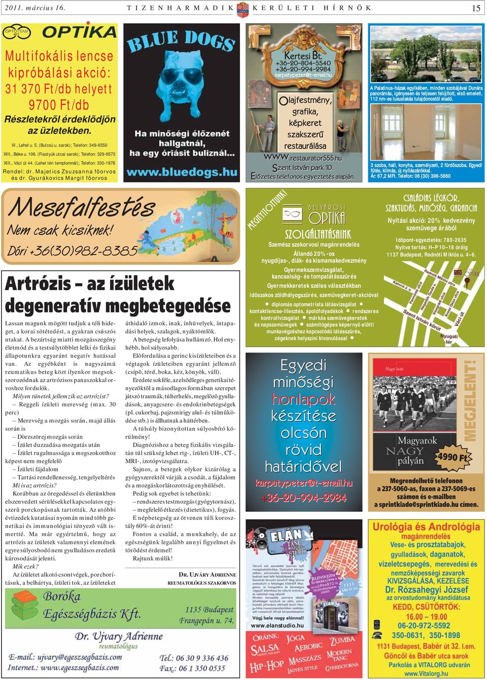 Majetics Zsuzsanna fõorvos és dr. Gyurákovics Margit fõorvos Kertesi Bt. +36-20-804-5540 +36-20-994-2984 karpatypeter@t-email.hu O lajfestmény, grafika, képkeret szakszerû restaurálása www.
