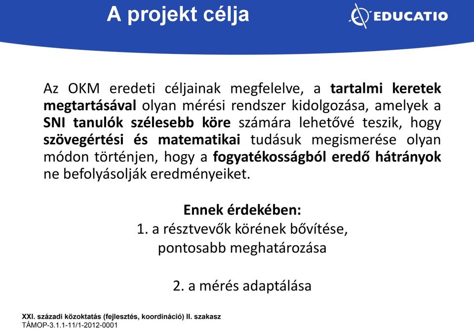 matematikai tudásuk megismerése olyan módon történjen, hogy a fogyatékosságból eredő hátrányok ne