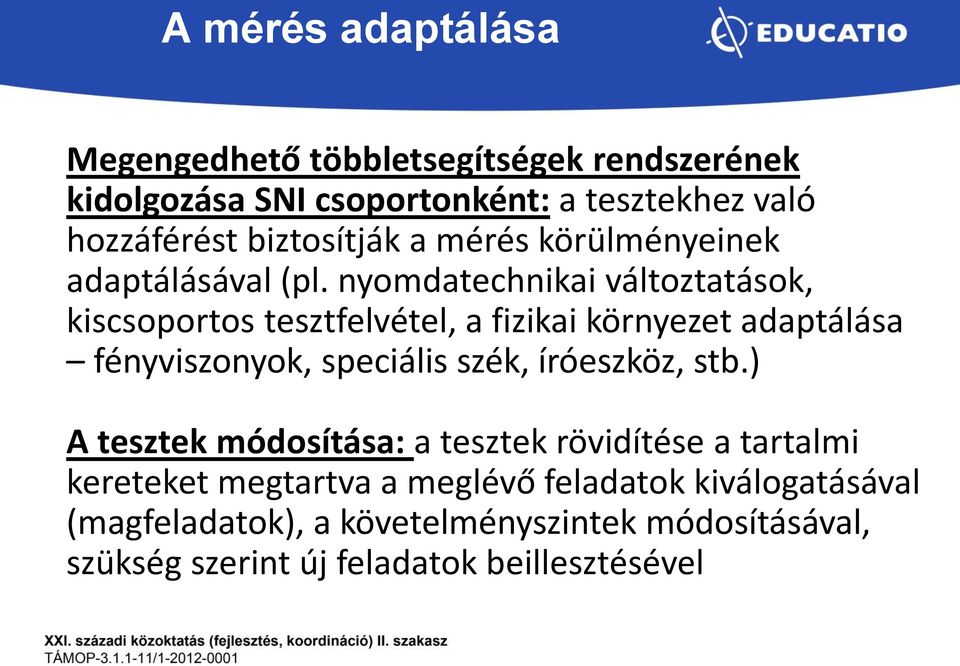 nyomdatechnikai változtatások, kiscsoportos tesztfelvétel, a fizikai környezet adaptálása fényviszonyok, speciális szék,