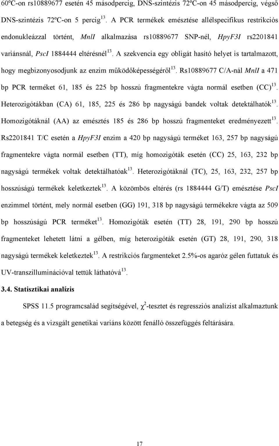 A szekvencia egy obligát hasító helyet is tartalmazott, hogy megbizonyosodjunk az enzim működőképességéről 13.