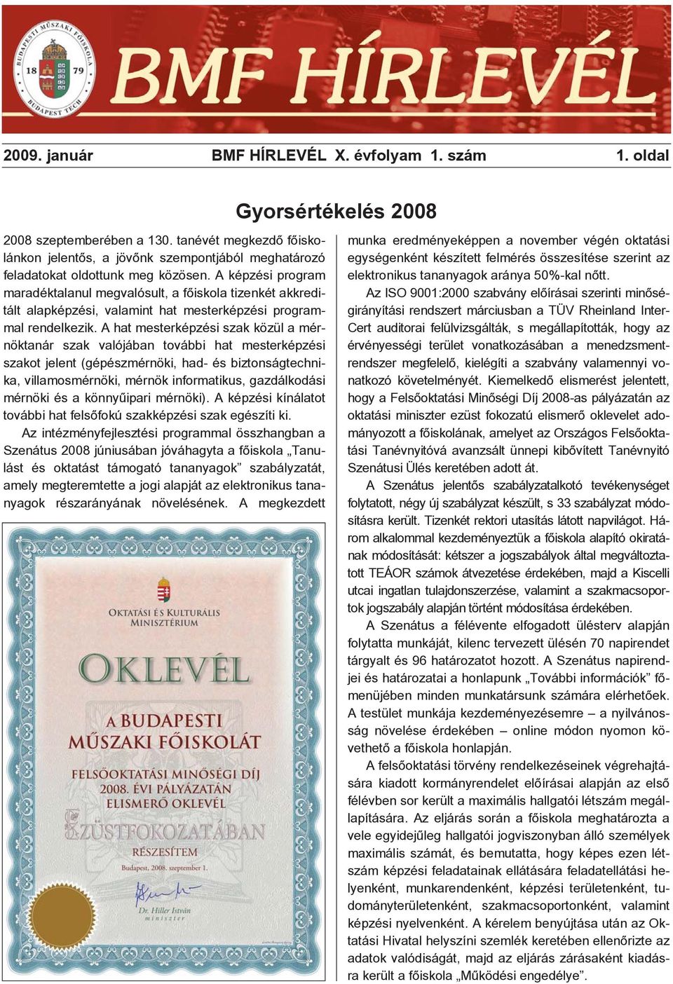 A hat mesterképzési szak közül a mérnöktanár szak valójában további hat mesterképzési szakot jelent (gépészmérnöki, had- és biztonságtechnika, villamosmérnöki, mérnök informatikus, gazdálkodási