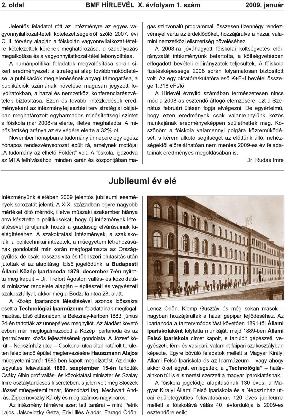 A humánpolitikai feladatok megvalósítása során sikert eredményezett a stratégiai alap továbbmûködtetése, a publikációk megjelenésének anyagi támogatása, a publikációk számának növelése magasan