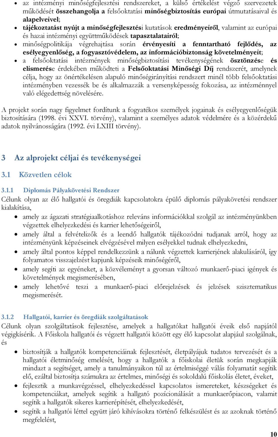 az esélyegyenlőség, a fogyasztóvédelem, az információbiztonság követelményeit; a felsőoktatási intézmények minőségbiztosítási tevékenységének ösztönzése és elismerése érdekében működteti a