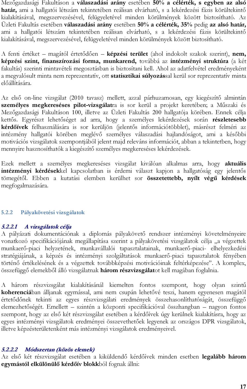 Az Üzleti Fakultás esetében válaszadási arány esetében 50% a célérték, 35% pedig az alsó határ, ami a hallgatói létszám tekintetében reálisan elvárható, s a lekérdezési fázis körültekintő  A fenti