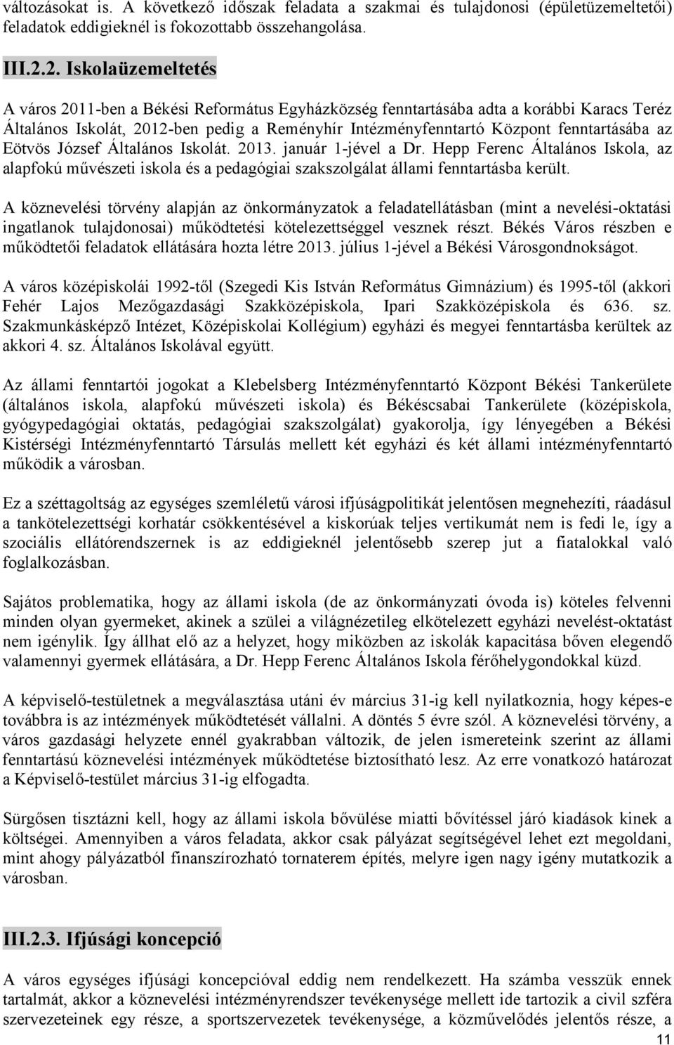 az Eötvös József Általános Iskolát. 2013. január 1-jével a Dr. Hepp Ferenc Általános Iskola, az alapfokú mvészeti iskola és a pedagógiai szakszolgálat állami fenntartásba került.