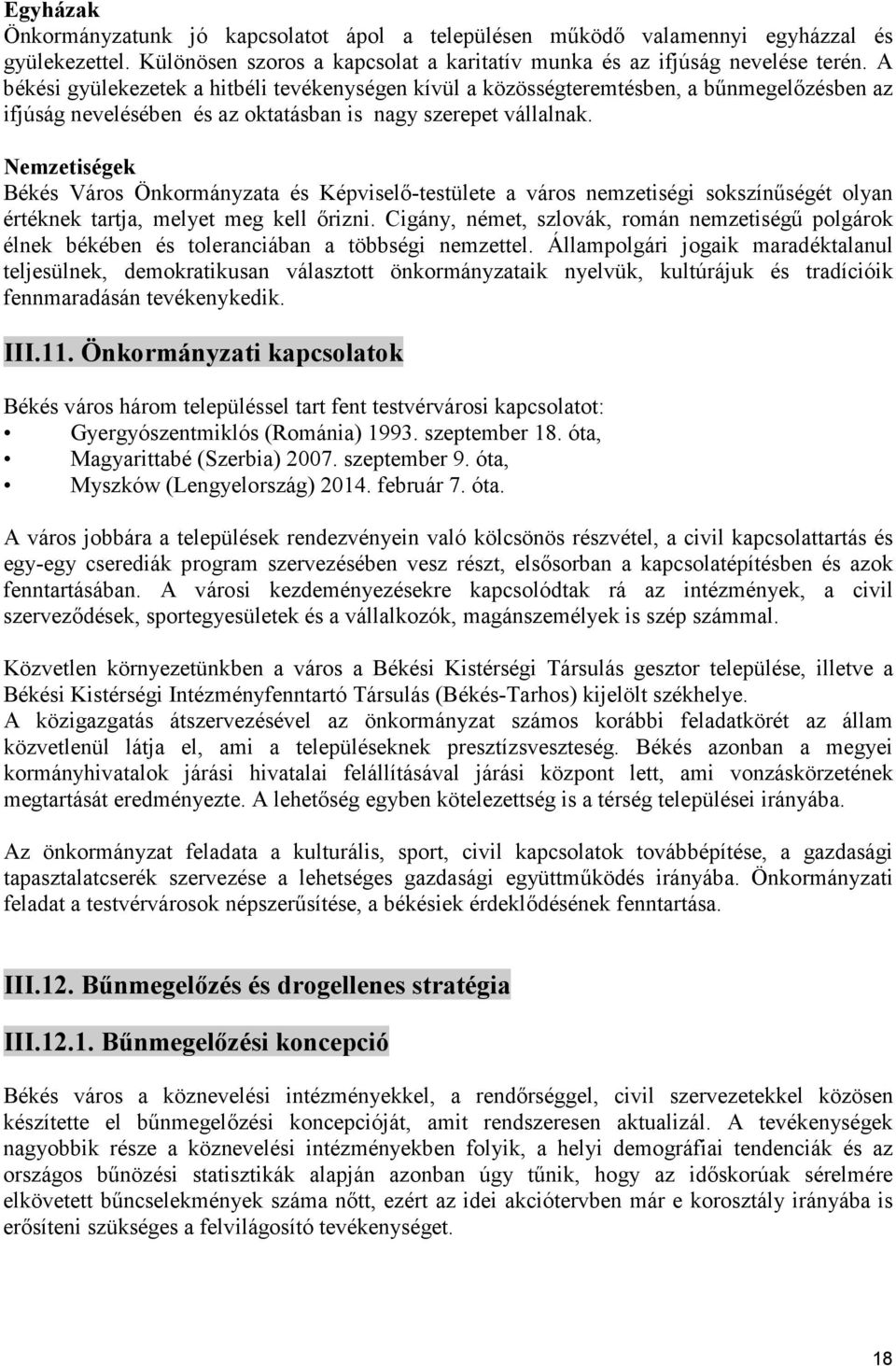 Nemzetiségek Békés Város Önkormányzata és Képvisel-testülete a város nemzetiségi sokszínségét olyan értéknek tartja, melyet meg kell rizni.