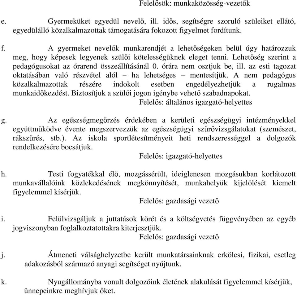 Lehetőség szerint a pedagógusokat az órarend összeállításánál 0. órára nem osztjuk be, ill. az esti tagozat oktatásában való részvétel alól ha lehetséges mentesítjük.