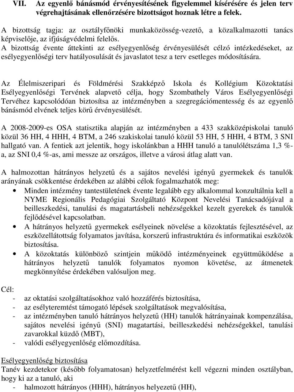 A bizottság évente áttekinti az esélyegyenlőség érvényesülését célzó intézkedéseket, az esélyegyenlőségi terv hatályosulását és javaslatot tesz a terv esetleges módosítására.