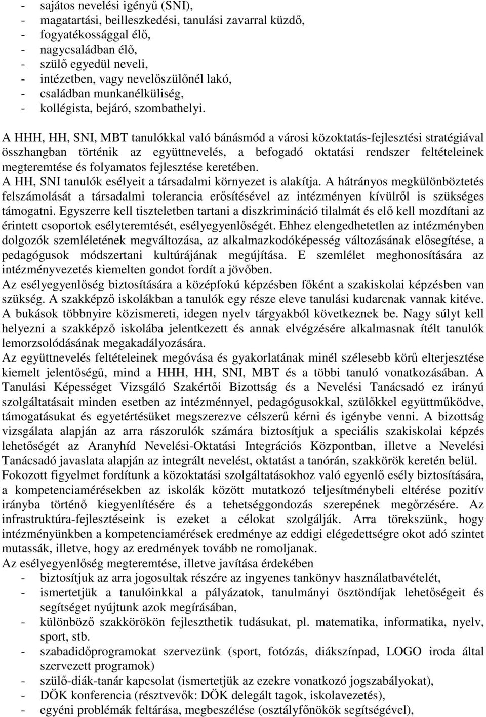 A HHH, HH, SNI, MBT tanulókkal való bánásmód a városi közoktatás-fejlesztési stratégiával összhangban történik az együttnevelés, a befogadó oktatási rendszer feltételeinek megteremtése és folyamatos